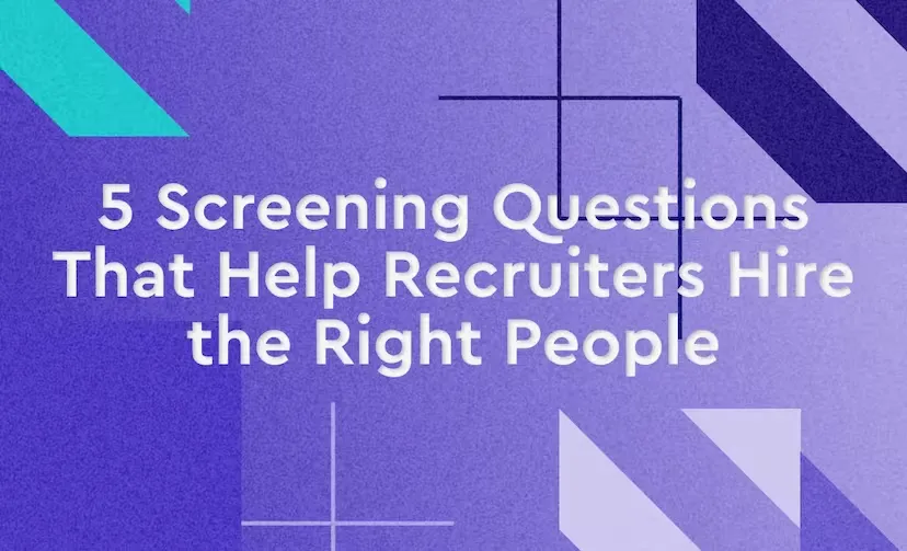 5 Screening Questions That Help Recruiters Hire the Right People Image