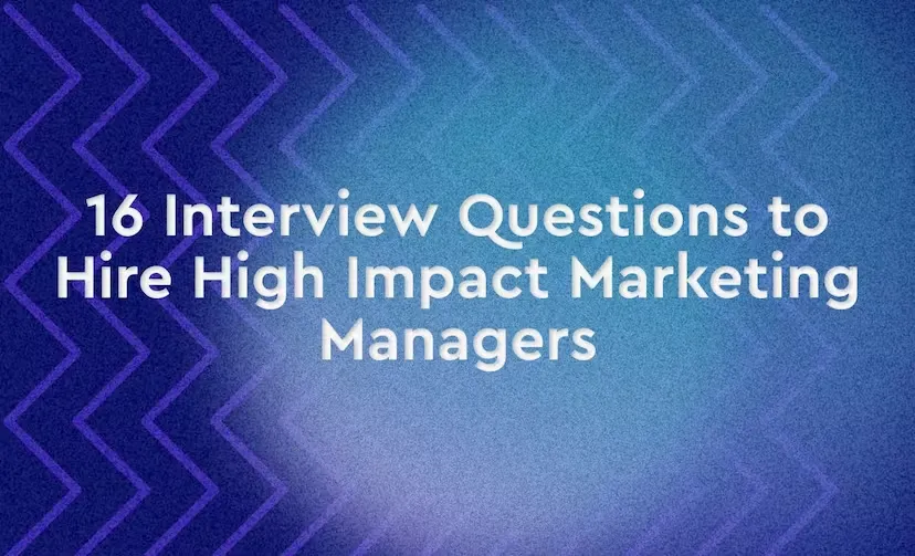 16 Interview Questions to Hire High Impact Marketing Managers Image