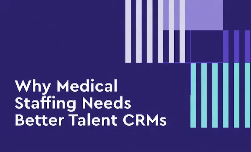 Why Medical Staffing Needs Better Talent CRMs Image